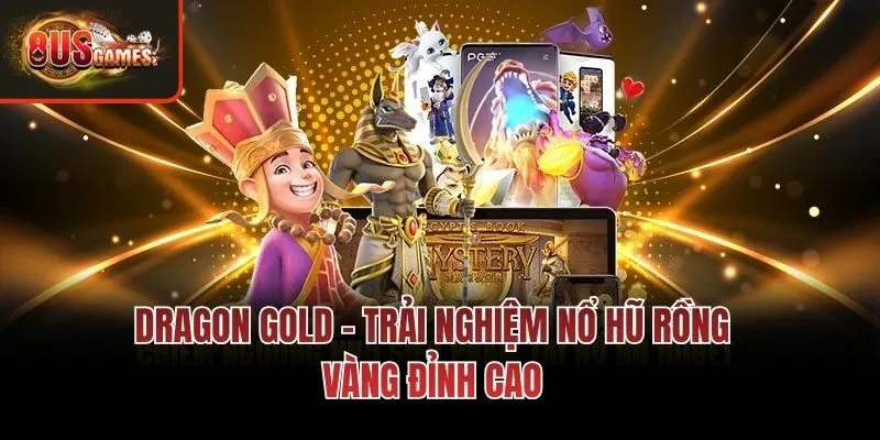 Dragon Gold - Trải nghiệm nổ hũ rồng vàng đỉnh cao
